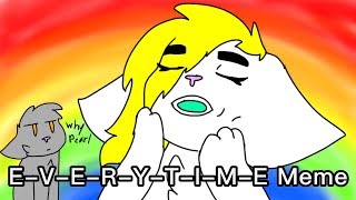 E-V-E-R-Y-T-I-M-E meme (seizure warning so prepare you eyes)