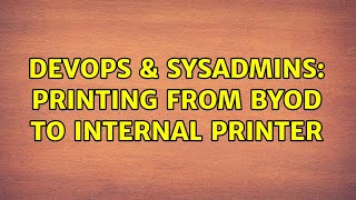 Famous DevOps & SysAdmins: Printing from BYOD to internal printer (3 Solutions!!) Profile