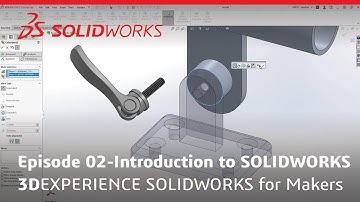 Makers Tutorial Series - Episode 02: Introduction to SOLIDWORKS