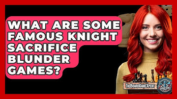 What Are Some Famous Knight Sacrifice Blunder Games? - The Board Game Xpert