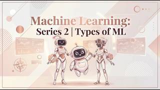 Machine Learning: Series 2 | Types of ML: Supervised, Unsupervised & Reinforcement