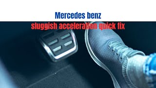 How to quickly resolve a slow accelerating Mercedes benz issue.