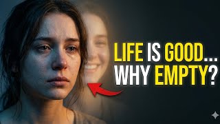 Why You Feel Empty Even When Life Is Good | The Hidden Truth No One Talks About