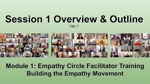 Session 1 Outline and Overview - Empathy Circle Facilitator Training