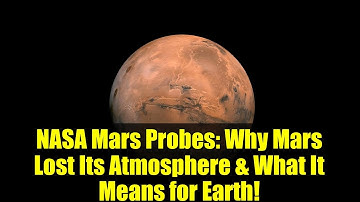 NASA Mars Probes: Why Mars Lost Its Atmosphere & What It Means for Earth!