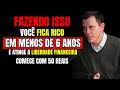 Como atingir a liberdade financeira em 6 anos  gustavo cerbasi liberdade financeira