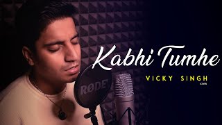 Kabhi Tumhe - Vicky Singh | R&B version | Sad Song Cover | Shershaah | Sidharth–Kiara