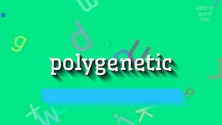 How to say "polygenetic"! (High Quality Voices)