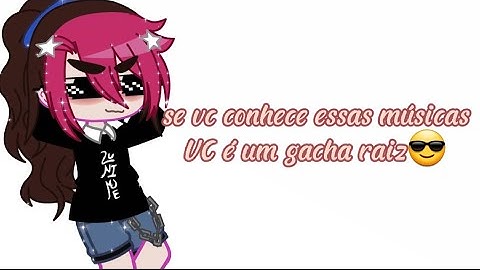 😎 se vc conhece todas essas musicas vc é um gacha raiz // m3m3//😎