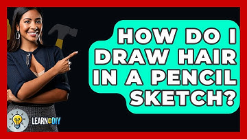 How Do I Draw Hair In A Pencil Sketch? - LearnToDIY360.com