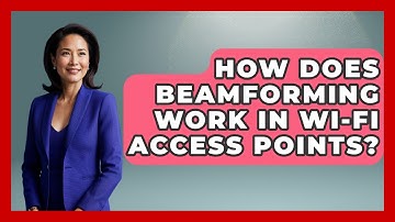 How Does Beamforming Work In Wi-Fi Access Points? - Internet Infrastructure Explained