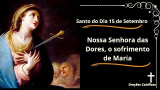 Santo do Dia 15 de Setembro - Nossa Senhora das Dores, o sofrimento de Maria