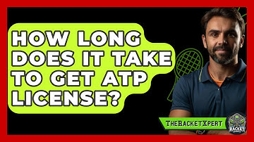 How Long Does It Take To Get ATP License? - The Racket Xpert