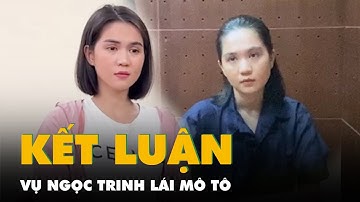 Vụ Ngọc Trinh lái mô tô, cơ quan điều tra kết luận như thế nào?
