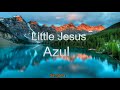 Azul - Little Jesus (Letra)