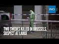 Two Swedes killed in Brussels, suspect at large