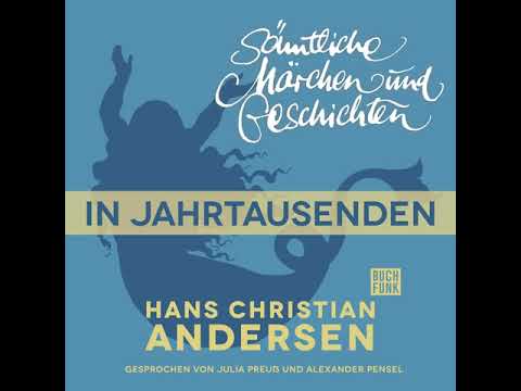 Hans Christian Andersen - H. C. Andersen: Sämtliche Märchen und Geschichten: In Jahrtausenden
