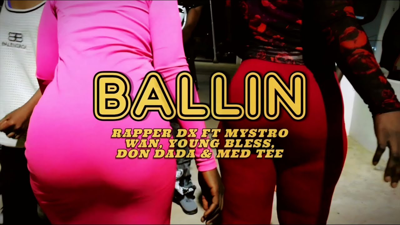 Rapper DX - BALLIN ft Mystro Wan, Young Bless, Don Dada & Med Tee ...