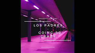 Los Padres - Going So Crazy #electrohouse #housenation #housemusic2019