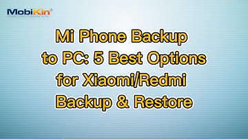 Mi Phone Backup to PC: 5 Best Options for Xiaomi/Redmi Backup & Restore