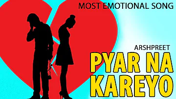 Pyar Na Kareyo || Arshpreet || Sad Song || Most Emotional Song 2019