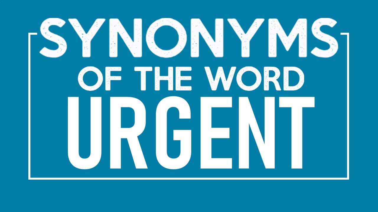 Synonyms of Urgent