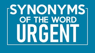 Synonyms of Urgent