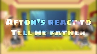 Afton’s react to (tell me father)