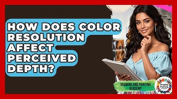 How Does Color Resolution Affect Perceived Depth? - Drawing and Painting Academy