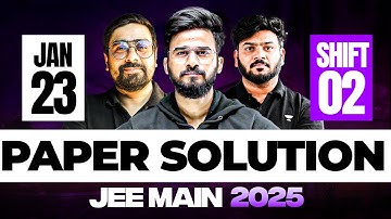 JEE Main 2025 Paper Solution | 23 Jan Shift 2