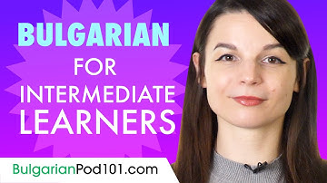 Learn Bulgarian Today - ALL the Bulgarian for Intermediate Learners
