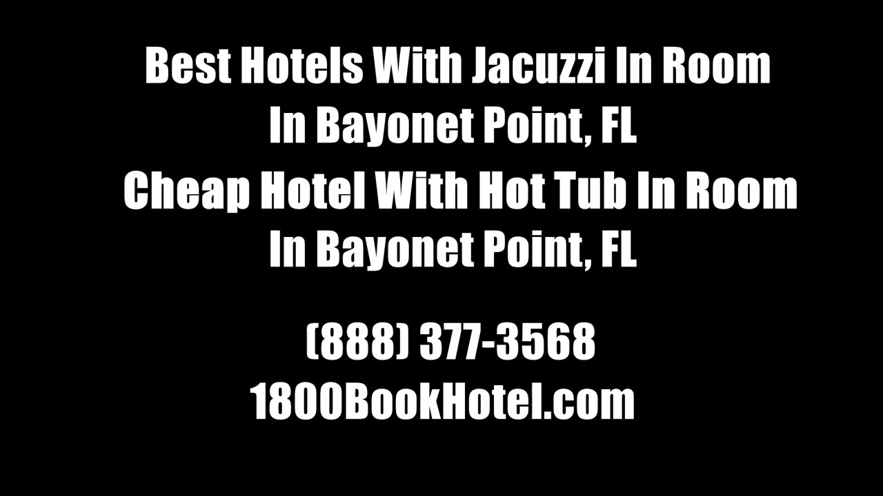 Best Hotels With Jacuzzi In Room In Bayonet Point, FL - Cheap Hotel With Hot Tub In Room