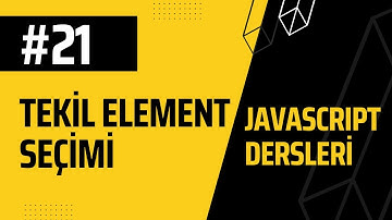 21-JAVASCRIPT Dersleri, DOM, Tekil Element Seçimi