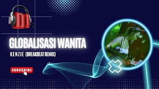 Download Lagu GLOBALISASI WANITA - KENZIE (BREAKBEAT REMIX) MP3