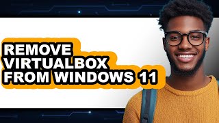 How to Remove Virtualbox from Windows 11 - Easy Guide How To Uninstall Virtualbox On Windows 11 New Delete Virtualbox On Windows 11