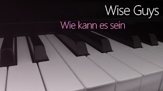 Wise Guys: Wie kann es sein | Piano Cover