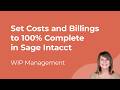 How to Set Costs and Billings to 100% Complete in Sage Intacct | WIP Management