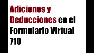 Adiciones y Deducciones en el Formulario Virtual 710