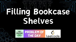 #247 Filling Bookcase Shelves | LeetCode POTD | GFG Solutions | 31-07-2024