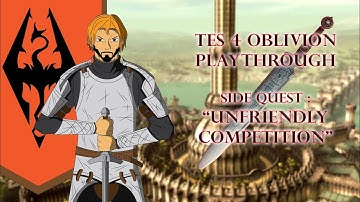 TES 4 OBLIVION PLAYTHROUGH PART 2 (SIDE QUEST : UNFRIENDLY COMPETITION)