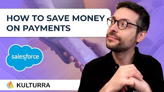 Salesforce: How to Save Money on Payments 💸 [With Kulturra]