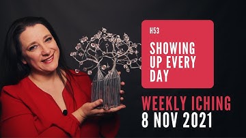 Showing Up Every Day // Weekly I Ching 8-14 Nov 2021 // Hexagram 53