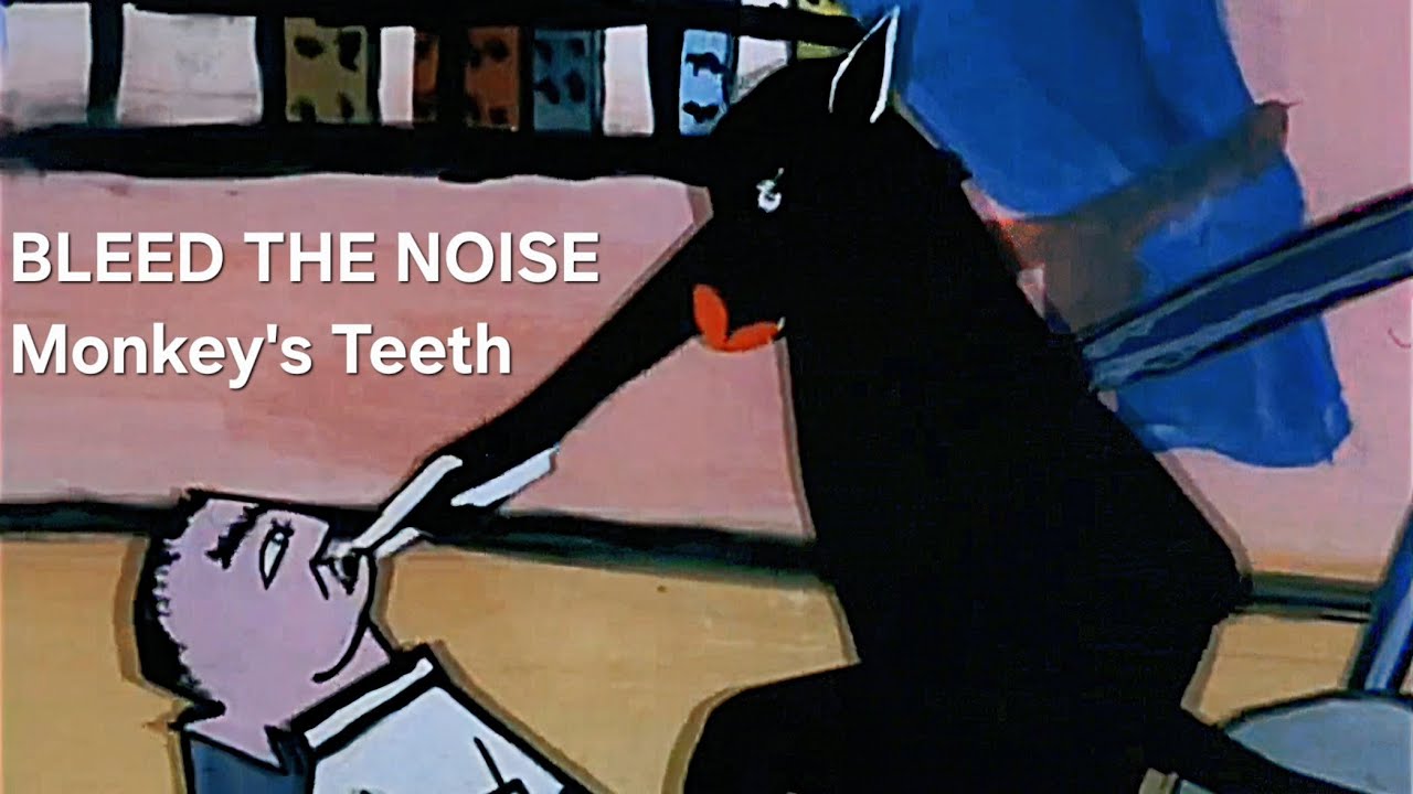 BLEED THE NOISE - MONKEY’S TEETH