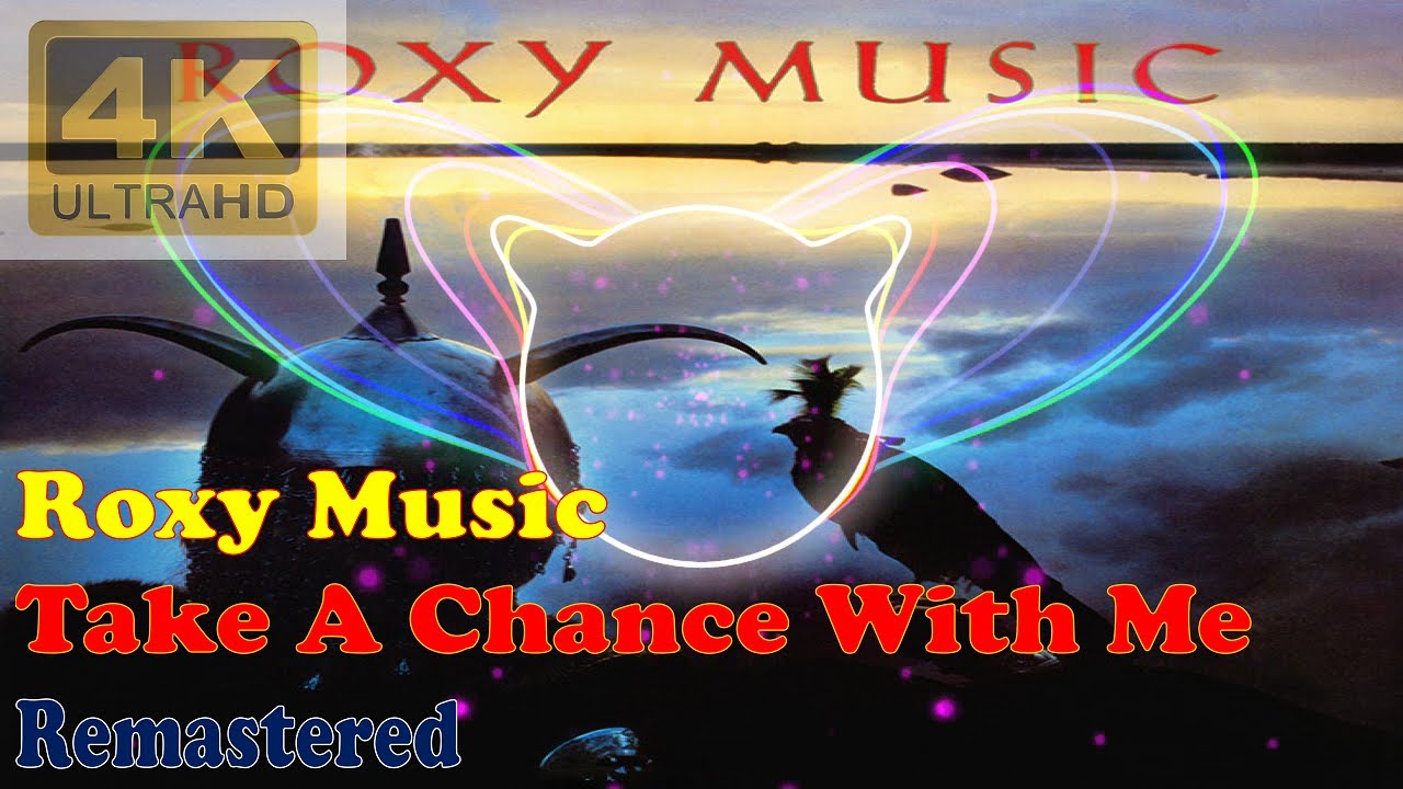 ROXY MUSIC - TAKE A CHANCE WITH ME (Remastered Audio) [4K Video With ...