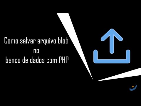 Como salvar arquivo blob no banco de dados com PHP