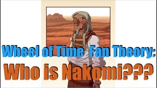 Who is Nakomi?? - A Wheel of Time Fan Theory Analysis