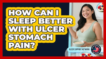 How Can I Sleep Better With Ulcer Stomach Pain? - Ulcer Support Network