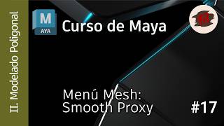 MAYA - 02 Modelado - 17 - Menú Mesh (Parte 11): Grupo Smooth Proxy