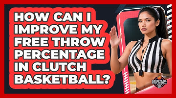 How Can I Improve My Free Throw Percentage In Clutch Basketball? - Basketball Stats Central