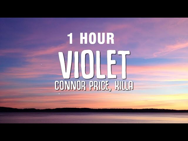 [1 HOUR] Connor Price - Violet (Lyrics) ft. Killa class=